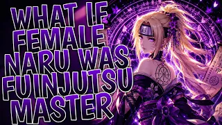 What if Female Naruto Was a Fuinjutsu Master Part 1