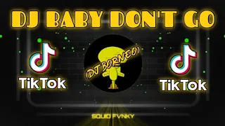 Download DJ BABY DON'T GO TERBARU FULL BEAT SLOW REMIX VIRAL!!! 2021 TIK TOK || (DJ BORNEO) MP3