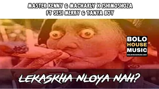 master kenny macharly x ishimoshoza lekaskha nloya nah ft sesi merry x tanya boy