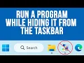 How to Run a Program in the Background so it Doesn t Show up on the Windows Taskbar