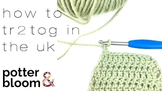 How to crochet tr2tog in the UK
