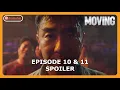 Moving Episode 10 11 Spoilers ENG SUB