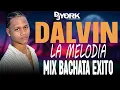 DALVIN LA MELODIA CHIQUITA BONITA BACHATA MIX - EXITO 2025 DJ YORK
