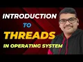 INTRODUCTION TO THREADS IN OPERATING SYSTEM SINGLE MULTI-THREADED PROCESS OPERATING SYSTEM