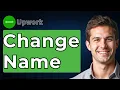 How To Change Name On Upwork 2026 Guide