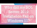 Why did my SQL Server 2019 Installation Fail on Windows 11