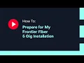 How To Prepare for My Frontier Fiber 5 Gig Installation