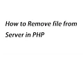 How to Remove file from Server in PHP Programming Language
