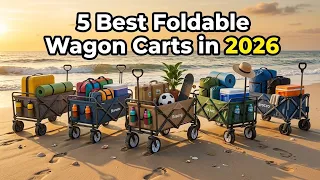 5 Best Foldable Wagon Carts in 2026 Heavy Duty Beach Camping Utility