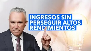 Ingresos sin Perseguir Altos Rendimientos | Manuel Ramos Todo en Finanzas