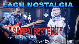 Download Lagu Nostalgia - SAMPAI BERTEMU (TETY KADI ) - cover by Yoyo Suharti MP3