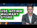 How to Use Affirm at Walmart In Store Updated 2025