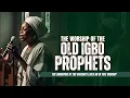 Download Lagu The Patriarchs Old Igbo Worship | The Anointing Of The Ancients Lives On #oldigboworship