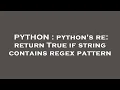 PYTHON python s re return True if string contains regex pattern
