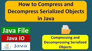How to Compress and Decompress Serialized Objects in Java Java File Java IO Java Tutorial