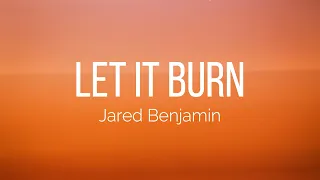 Jared Benjamin Let It Burn Lyrics 