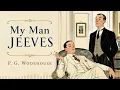 My Man Jeeves by P. G. Wodehouse | Full Classic British Comedy Audiobook