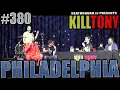 KILL TONY - PHILADELPHIA
