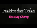 Justice for Tulsa - You sing Cherry