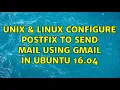 Unix Linux Configure Postfix to Send Mail Using Gmail in Ubuntu 16 04 2 Solutions