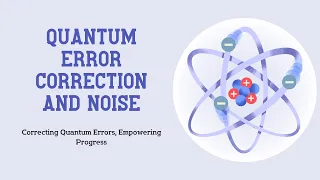 Quantum Series 4 - Quantum Error Correction and Noise
