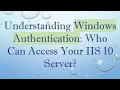 Understanding Windows Authentication Who Can Access Your IIS 10 Server
