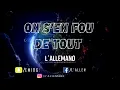 L'ALLEMAND Six Nueve / ON S'EN FOU DE TOUT (KISUM BEATZ)
