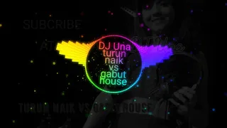 dj una turun naik vs gabut house