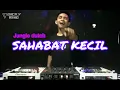 Download Lagu Sahabat Kecil Jungle Dutch Dj - Dicky Wing #bucinngegas