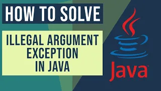 java lang IllegalArgumentException - How to solve Illegal Argument Exception