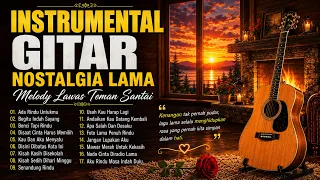 INSTRUMENTAL GITAR AKUSTIK NOSTALGIA - MELODI INDAH LAGU LAWAS PILIHAN TERPOPULER SEPANJANG MASA