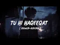 Lagu Tu Hi Haqeeqat (Slowed + Reverb) | Feel the Pain in Every Beat 💫