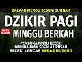 Download Lagu Dzikir Pagi Hari Minggu Pembuka Pintu Rezeki | Putar dirumah, kantor dan Tempat Usaha | Dzikir Pagi