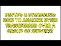 DevOps SysAdmins How to analyze bytes transferred over a group of servers 2 Solutions