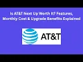 Is AT T Next Up Worth It Features Monthly Cost Upgrade Benefits Explained