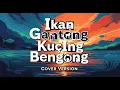 Lagu Cover | Ikan Gantong KucIng Bengong
