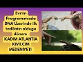 Download Lagu Evrim Programımızda  DNA Üzerinde ilk  Tadilatın olduğu dönem - Kadim Atlantia Kıvılcım Medeniyetı