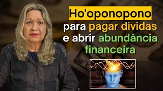 Ho'oponopono para PAGAR DÍVIDAS e abrir a ABUNDÂNCIA FINANCEIRA