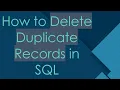 How to Delete Duplicate Records in SQL