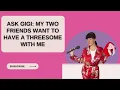 Ask Gigi How Do You Have a Successful Threesome