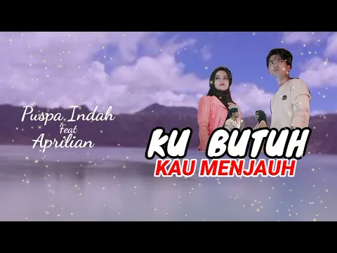 Download MP3 Ku Butuh Kau Menjauh (Lyrics Music Video) - APRILIAN Ft PUSPA INDAH