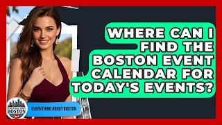 Where Can I Find the Boston Event Calendar for Today s Events - Everything About Boston
