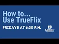 How to Use TrueFlix