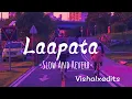 Lagu Laapata - [Slow And Reverb]