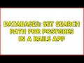 Databases Set search path for Postgres in a Rails app 2 Solutions