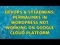 DevOps SysAdmins Permalinks in Wordpress not working on Google Cloud Platform