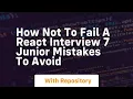 How not to fail a react interview 7 junior mistakes to avoid