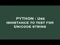PYTHON Use isinstance to test for Unicode string