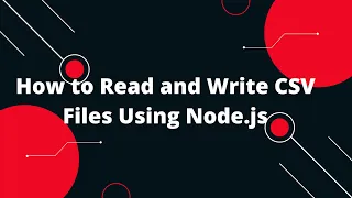 How to Read and Write CSV Files Using Node js