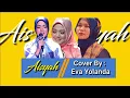 Download Lagu Aisyah || Istri Baginda Nabi  Cover (Eva Yolanda Lida Indosiar) .27 Maret 2020